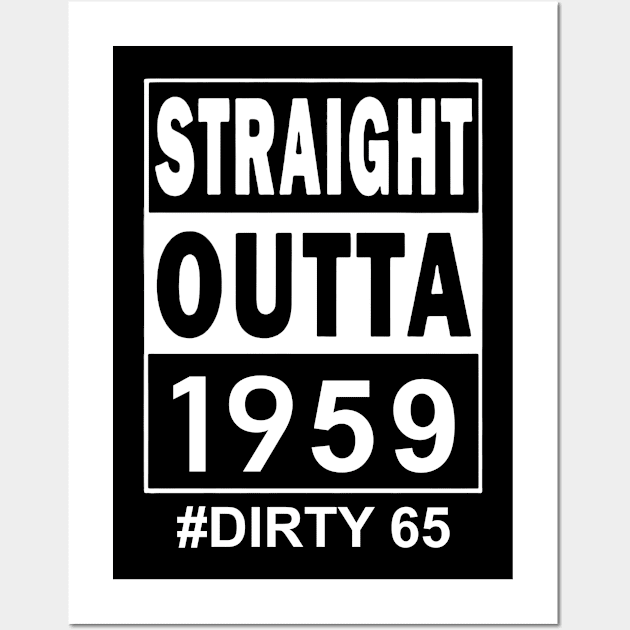 Straight Outta 1959 Dirty 65 65 Years Old Birthday Wall Art by TATTOO project